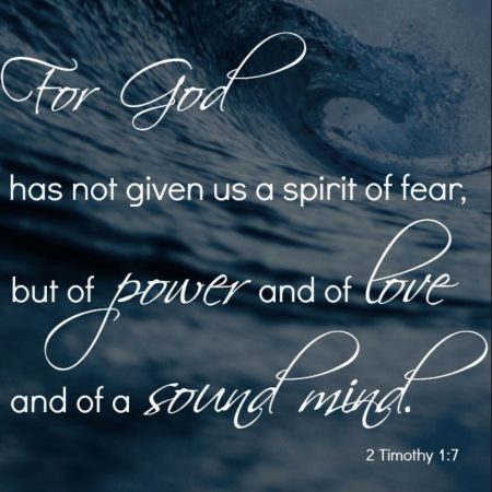 God has not given us a spirit of fear 2 Tim 1:7